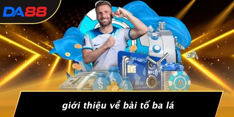 Giới Thiệu Về Bài Tố Ba Lá